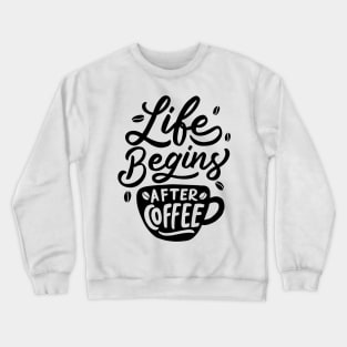 Life Begins After Coffee Crewneck Sweatshirt